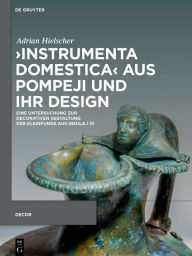 Title: >Instrumenta domestica< aus Pompeji und ihr Design: Eine Untersuchung zur decorativen Gestaltung der Kleinfunde aus Insula I 10, Author: Adrian Hielscher