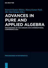 Title: Advances in Pure and Applied Algebra: Proceedings of the CONIAPS XXVII International Conference 2021, Author: Ratnesh Kumar Mishra