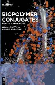 Title: Biopolymer Conjugates: Industrial Applications, Author: Swati Sharma