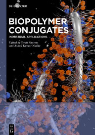 Title: Biopolymer Conjugates: Industrial Applications, Author: Swati Sharma