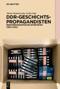 Title: DDR-Geschichtspropagandisten: Berufsbiographische Interviews (1997-2001), Author: Marko Demantowsky