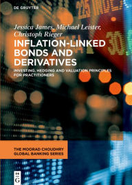 Title: Inflation-Linked Bonds and Derivatives: Investing, hedging and valuation principles for practitioners, Author: Jessica James