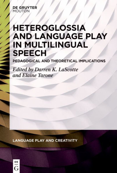 Heteroglossia and Language Play Multilingual Speech: Pedagogical Theoretical Implications