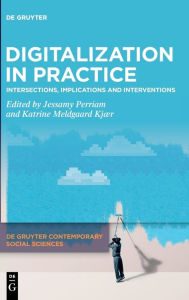 Title: Digitalization in Practice: Intersections, Implications and Interventions, Author: Jessamy Perriam