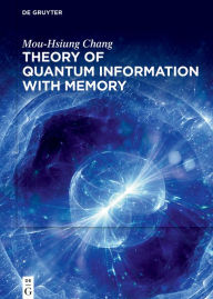 Title: Theory of Quantum Information with Memory, Author: Mou-Hsiung Chang