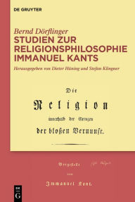 Title: Studien zur Religionsphilosophie Immanuel Kants, Author: Bernd Dörflinger