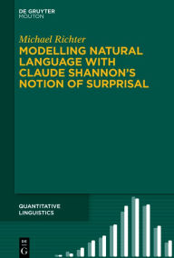 Title: Modelling Natural Language with Claude Shannon's Notion of Surprisal, Author: Michael Richter