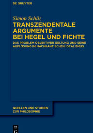 Title: Transzendentale Argumente bei Hegel und Fichte: Das Problem objektiver Geltung und seine Auflösung im nachkantischen Idealismus, Author: Simon Schüz