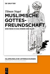 Title: Muslimische Gottesfreundschaft: Eine Reise in das Innere des Islams, Author: Tilman Nagel