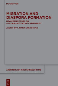 Title: Migration and Diaspora Formation: New Perspectives on a Global History of Christianity, Author: Ciprian Burlacioiu