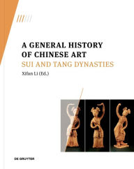 Title: A General History of Chinese Art: Sui and Tang Dynasties, Author: Xifan Li