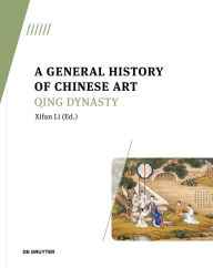 Title: A General History of Chinese Art: Qing Dynasty, Author: Xifan Li