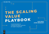 Title: The Scaling Value Playbook: A practical guide for creating innovation networks for impact and growth, Author: Ian Gray