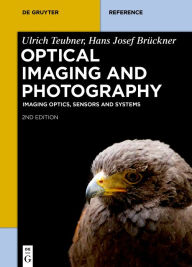 Title: Optical Imaging and Photography: Imaging Optics, Sensors and Systems, Author: Ulrich Teubner