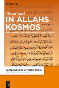 Title: In Allahs Kosmos: Eine Abhandlung über das Menschsein im Islam, Author: Tilman Nagel