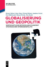 Title: Globalisierung und Geopolitik: Wirtschaftliche Entwicklung im Kontext strategischer Interessenspolitik, Author: Werner Halver