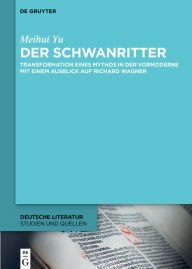 Best books download free Der Schwanritter: Transformation eines Mythos in der Vormoderne. Mit einem Ausblick auf Richard Wagner (English literature) by Meihui Yu iBook PDB PDF 9783112215616