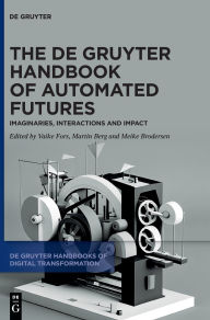 Title: The De Gruyter Handbook of Automated Futures: Imaginaries, Interactions and Impact, Author: Vaike Fors