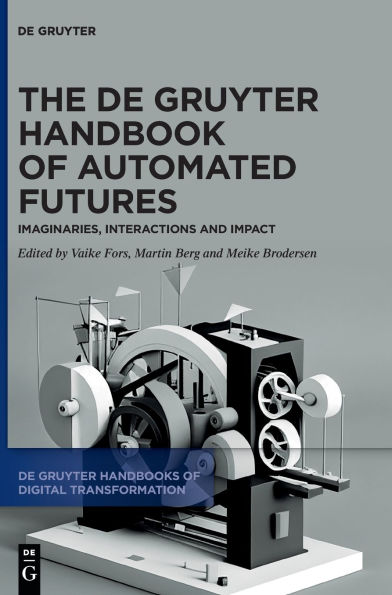 The De Gruyter Handbook of Automated Futures: Imaginaries, Interactions and Impact