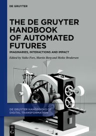 Title: The De Gruyter Handbook of Automated Futures: Imaginaries, Interactions and Impact, Author: Vaike Fors