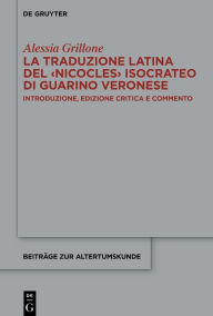 Title: La traduzione latina del <Nicocles> isocrateo di Guarino Veronese: Introduzione, edizione critica e commento, Author: Alessia Grillone
