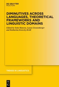 Title: Diminutives across Languages, Theoretical Frameworks and Linguistic Domains, Author: Stela Manova