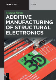 Title: Additive Manufacturing of Structural Electronics, Author: Marcin Sloma