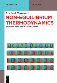 Title: Non-Equilibrium Thermodynamics: Entropy, Heat and Mass Transfer, Author: Michael Bestehorn