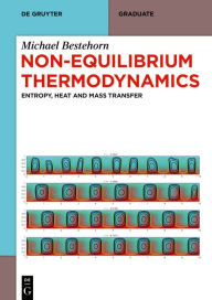 Title: Non-Equilibrium Thermodynamics: Entropy, Heat and Mass Transfer, Author: Michael Bestehorn