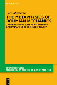 Title: The Metaphysics of Bohmian Mechanics: A Comprehensive Guide to the Different Interpretations of Bohmian Ontology, Author: Vera Matarese