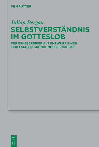 Selbstverständnis im Gotteslob: Der Epheserbrief als Entwurf einer ekklesialen Gründungsgeschichte