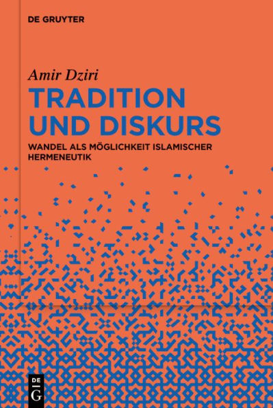 Tradition und Diskurs: Wandel als Möglichkeit islamischer Hermeneutik