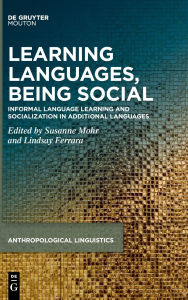 Title: Learning Languages, Being Social: Informal Language Learning and Socialization in Additional Languages, Author: Susanne Mohr