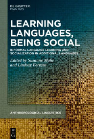 Title: Learning Languages, Being Social: Informal Language Learning and Socialization in Additional Languages, Author: Susanne Mohr