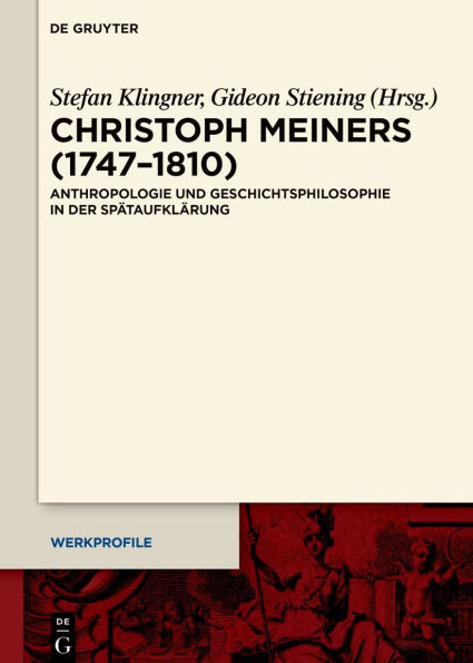 Christoph Meiners (1747-1810): Anthropologie und Geschichtsphilosophie in der Spätaufklärung