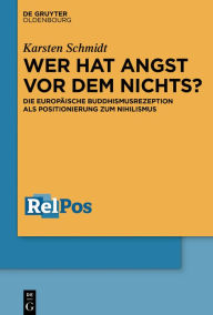 Title: Wer hat Angst vor dem Nichts?: Die europäische Buddhismusrezeption als Positionierung zum Nihilismus, Author: Karsten Schmidt