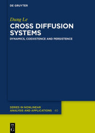 Title: Cross Diffusion Systems: Dynamics, Coexistence and Persistence, Author: Dung Le