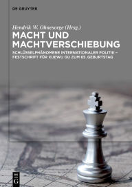 Title: Macht und Machtverschiebung: Schlüsselphänomene internationaler Politik - Festschrift für Xuewu Gu zum 65. Geburtstag, Author: Hendrik W. Ohnesorge