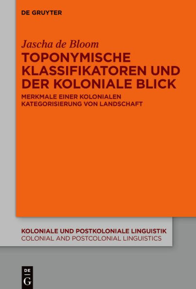 Toponymische Klassifikatoren und der koloniale Blick: Merkmale einer kolonialen Kategorisierung von Landschaft