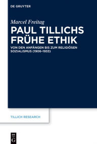 Title: Paul Tillichs frühe Ethik: Von den Anfängen bis zum Religiösen Sozialismus (1906-1933), Author: Marcel Freitag