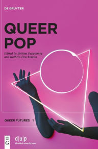 Title: Queer Pop: Aesthetic Interventions in Contemporary Culture, Author: Bettina Papenburg