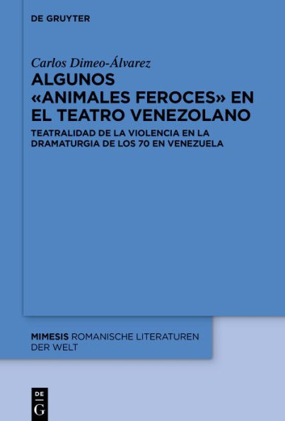 Algunos «animales feroces» en el teatro venezolano: Teatralidad de la violencia en la dramaturgia de los 70 en Venezuela