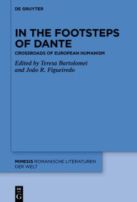 Title: In the Footsteps of Dante: Crossroads of European Humanism, Author: Teresa Bartolomei