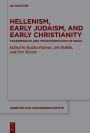 Hellenism, Early Judaism, and Early Christianity: Transmission and Transformation of Ideas