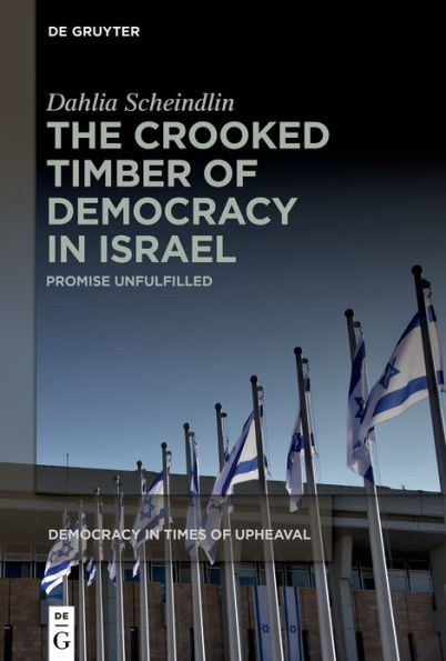 The Crooked Timber of Democracy Israel: Promise Unfulfilled