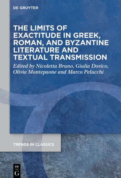 The Limits of Exactitude Greek, Roman, and Byzantine Literature Textual Transmission