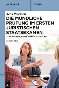 Title: Die mündliche Prüfung im ersten juristischen Staatsexamen: Zivilrechtliche Prüfungsgespräche, Author: Jens Petersen