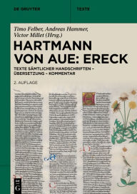 Title: Hartmann von Aue: Ereck: Texte sämtlicher Handschriften - Übersetzung - Kommentar, Author: Timo Felber