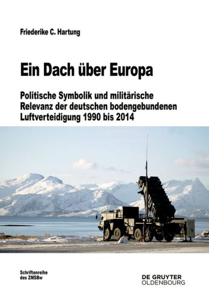 Ein Dach über Europa: Politische Symbolik und militärische Relevanz der deutschen bodengebundenen Luftverteidigung 1990 bis 2014