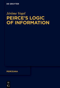 Title: Peirce's Logic of Information, Author: Jérôme Vogel
